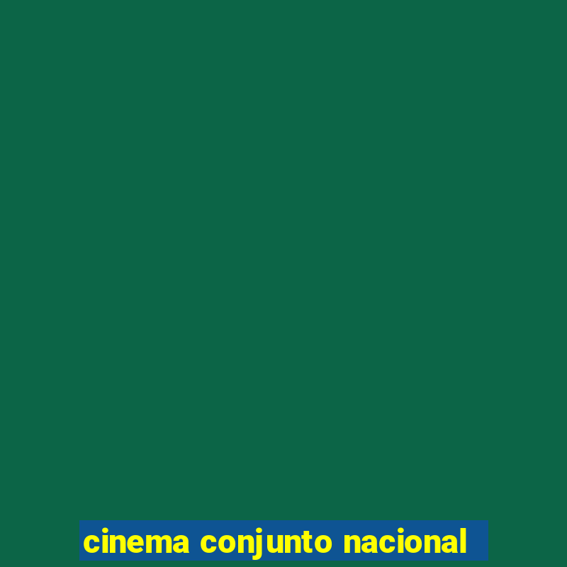 cinema conjunto nacional